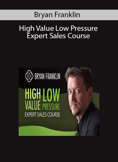 Bryan Franklin - High Value Low Pressure Expert Sales Course