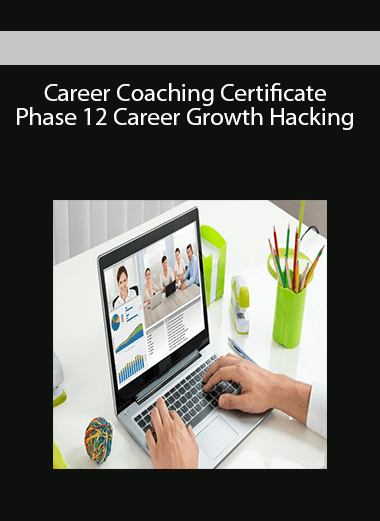 Career Coaching Certificate Phase 12 Career Growth Hacking
