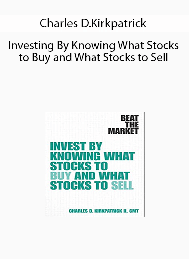 Charles D.Kirkpatrick - Investing By Knowing What Stocks to Buy and What Stocks to Sell