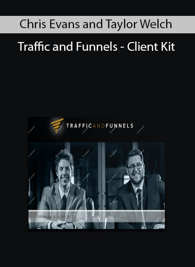 Chris Evans and Taylor Welch - Traffic and Funnels - Client Kit