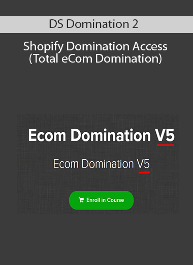 DS Domination 2 - Shopify Domination Access (Total eCom Domination)