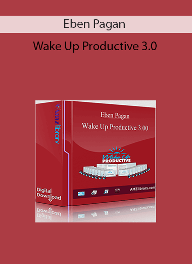 Eben Pagan - Wake Up Productive 3.0