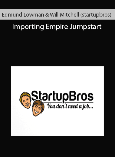 Edmund Lowman & Will Mitchell (startupbros) - Importing Empire Jumpstart
