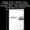 Emini, Forex, Stock Course COMPLETE Series Recorded Seminar 2009 - SpecialistTrading.com 49 Modules in 3 DVD