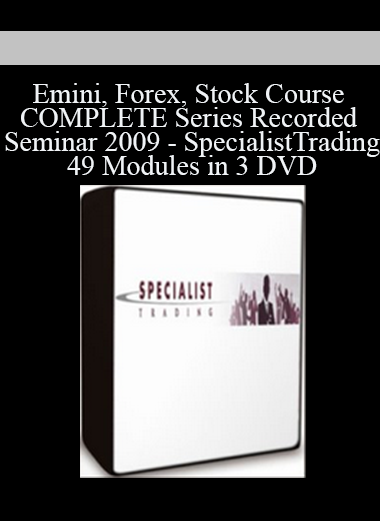 Emini, Forex, Stock Course COMPLETE Series Recorded Seminar 2009 - SpecialistTrading.com 49 Modules in 3 DVD