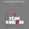 Ezra Wyckoff - Ecom Kingpin Full Funnel