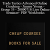 FXTE - Trade Tactics Advanced Online Coaching - Jimmy Young - Group 35 - 20090716 - Live Online Seminar + PDF Workbooks