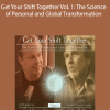 Get Your Shift Together Vol. 1: The Science of Personal and Global Transformation