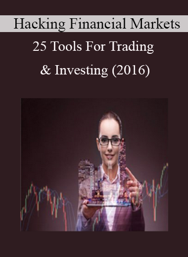 Hacking Financial Markets - 25 Tools For Trading & Investing (2016)