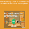 How I'm Finding Clients To Resell Services From BHW and other Marketplaces