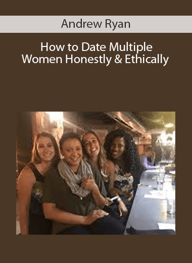 How to Date Multiple Women Honestly & Ethically – Andrew Ryan