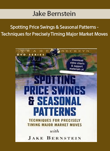 Jake Bernstein - Spotting Price Swings & Seasonal Patterns - Techniques for Precisely Timing Major Market Moves