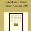 Jeffrey A. & Yale Hirsch - Commdodoty Traders Traders Almanac 2008