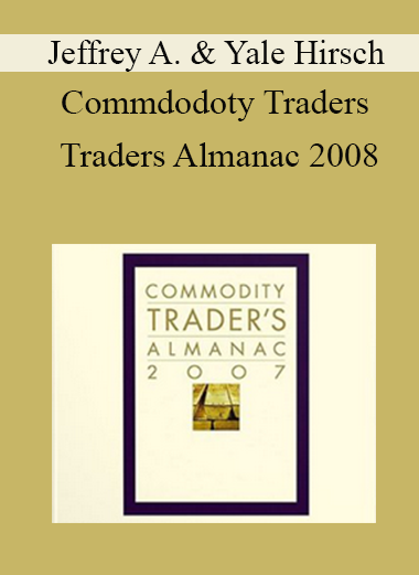 Jeffrey A. & Yale Hirsch - Commdodoty Traders Traders Almanac 2008