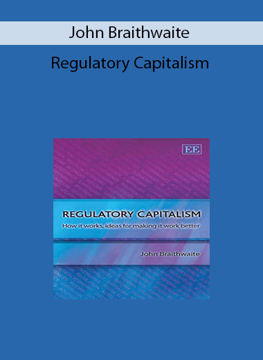 John Braithwaite - Regulatory Capitalism
