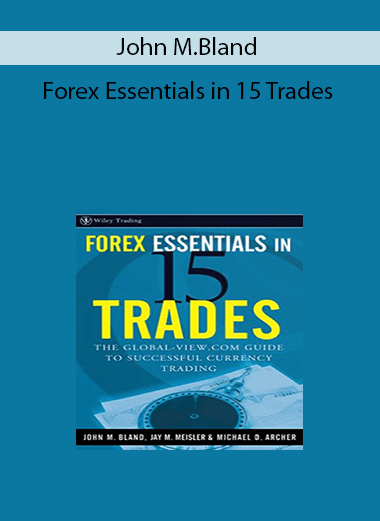 John M.Bland - Forex Essentials in 15 Trades