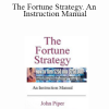 John Piper - The Fortune Strategy. An Instruction Manual