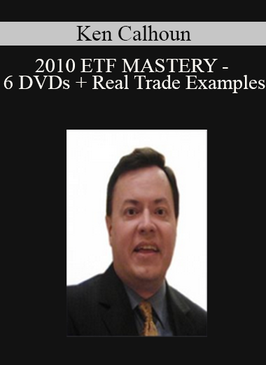 Ken Calhoun - 2010 ETF MASTERY - 6 DVDs + Real Trade Examples