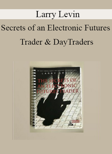 Larry Levin - Secrets of an Electronic Futures Trader & DayTraders
