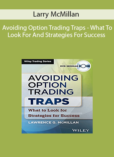 Larry McMillan - Avoiding Option Trading Traps - What To Look For And Strategies For Success