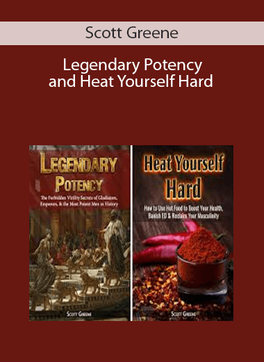 Legendary Potency and Heat Yourself Hard – Scott Greene