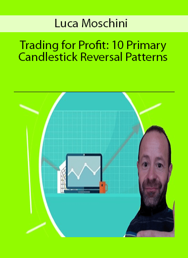 Luca Moschini – Trading for Profit: 10 Primary Candlestick Reversal Patterns