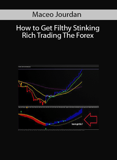 Maceo Jourdan - How to Get Filthy Stinking Rich Trading The Forex