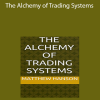 Matthew Hanson - The Alchemy of Trading Systems