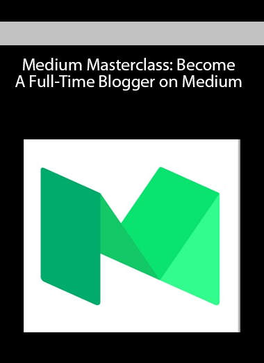 Medium Masterclass: Become A Full-Time Blogger on Medium