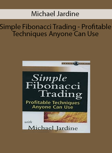 Michael Jardine - Simple Fibonacci Trading - Profitable Techniques Anyone Can Use
