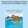 Michael Parsons - Channel Surfing. Riding the Waves of Channels to Profitable Trading
