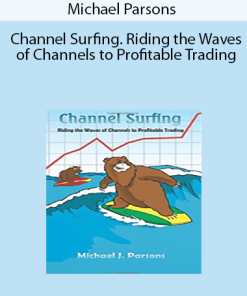Michael Parsons - Channel Surfing. Riding the Waves of Channels to Profitable Trading