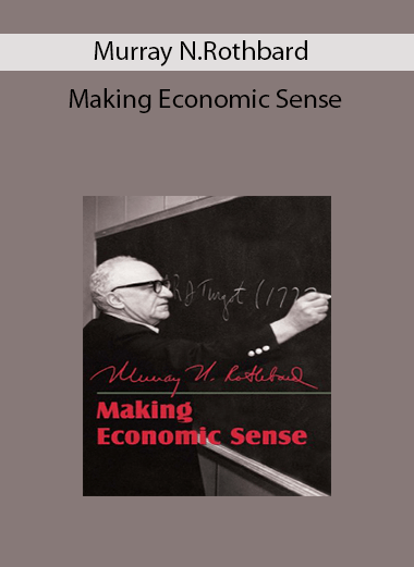 Murray N.Rothbard - Making Economic Sense