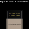 Neall Concord-Cushing - Key to the Secrets. A Trader's Primer