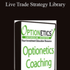Optionetics - Live Trade Strategy Library