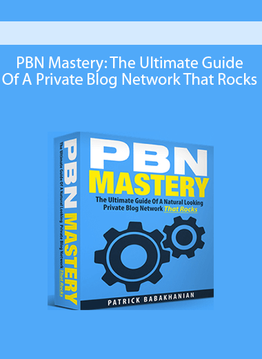PBN Mastery: The Ultimate Guide Of A Private Blog Network That Rocks