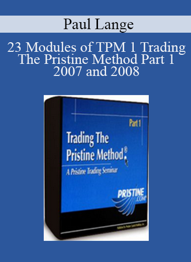 Paul Lange - 23 Modules of TPM 1 Trading The Pristine Method Part 1 - 2007 and 2008