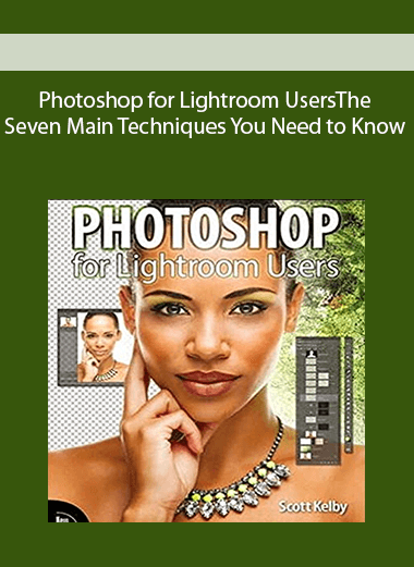 Photoshop for Lightroom Users: The Seven Main Techniques You Need to Know