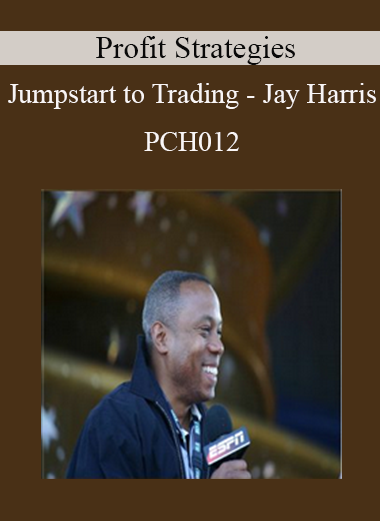 Profit Strategies - Jumpstart to Trading - Jay Harris - PCH12