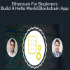 Ravinder Deol – Ethereum For Beginners: Build A Hello World Blockchain App