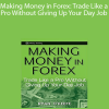 Ryan Okeefe - Making Money in Forex: Trade Like a Pro Without Giving Up Your Day Job