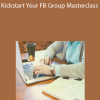 Samantha Grant - Kickstart Your FB Group Masterclass