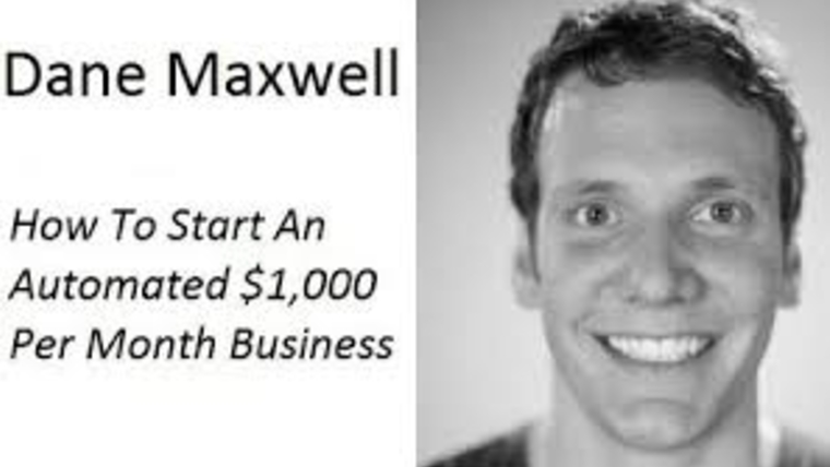 Dane Maxwell - The Foundation How To Start An Automated $1000 Per Month Business... In One Weekend