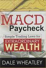 Dale Wheatley - The MACD Paycheck - Simple Trading Laws for Extraordinary Wealth