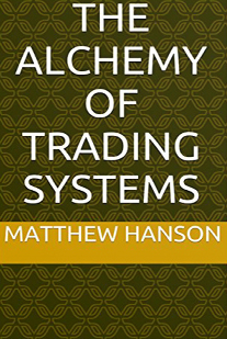 Matthew Hanson - The Alchemy of Trading Systems