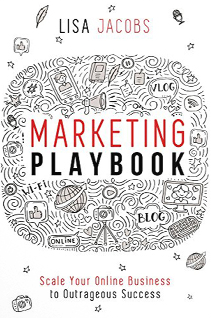 Lisa Jacobs - Marketing Playbook: Scale Your Online Business to Outrageous Success