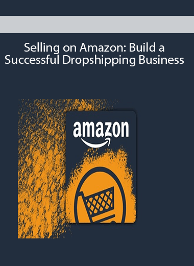 Selling on Amazon: Build a Successful Dropshipping Business
