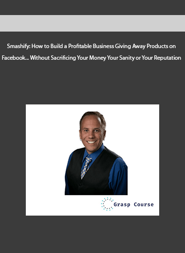 Smashify: How to Build a Profitable Business Giving Away Products on Facebook... Without Sacrificing Your Money Your Sanity or Your Reputation