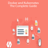 Stephen Grider – Docker and Kubernetes: The Complete Guide