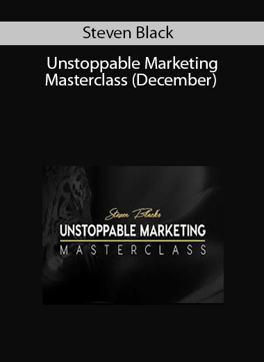 Steven Black - Unstoppable Marketing Masterclass (December)